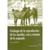 FISIOLOGIA DE LA REPRODUCCION DE LOS EQUIDOS, CRIA Y MANEJO DE LA YEGUADA