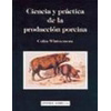 CIENCIA y PRACTICA DE LA PRODUCCION PORCINA